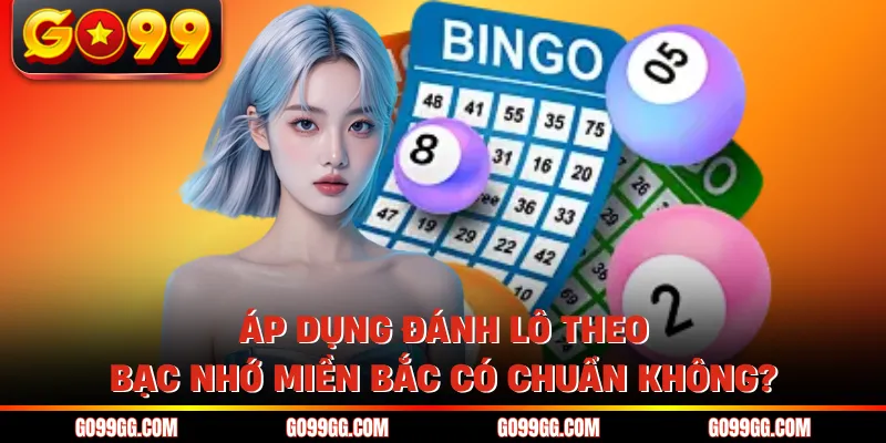 Giải Đáp Đánh Lô Theo Bạc Nhớ Miền Bắc Có Chuẩn Không? 2026