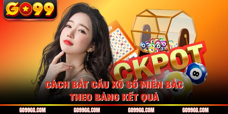 Cách Bắt Cầu Xổ Số Miền Bắc - Top 7 Kỹ Thuật Dự Đoán Chuẩn