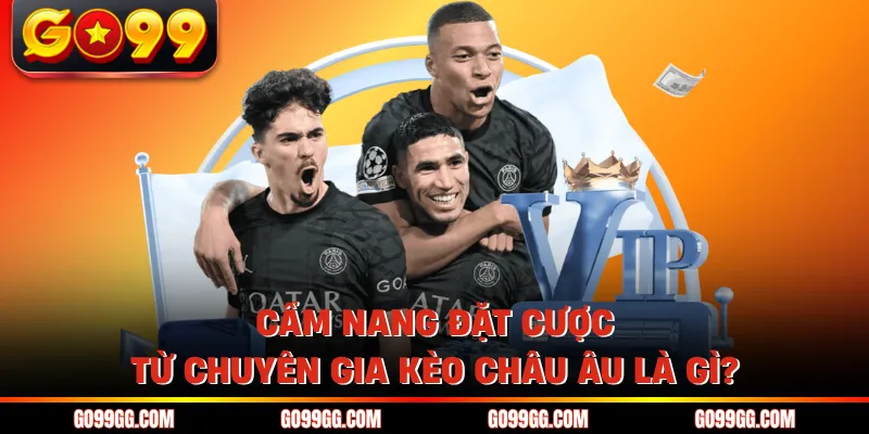 Kèo Châu Âu Là Gì? Tìm Hiểu Chi Tiết Về Kèo 1x2 Tại Go99 Kèo Châu Âu Là Gì? Tìm Hiểu Chi Tiết Về Kèo 1x2 Tại Go99