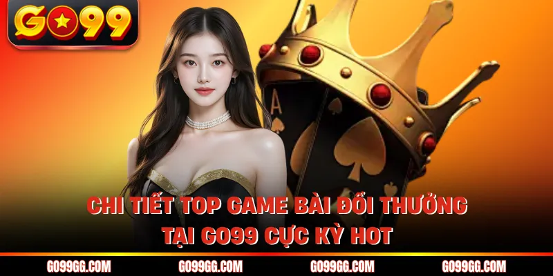 Top Game Bài Đổi Thưởng Tại GO99 Uy Tín Nhất Năm 2026
