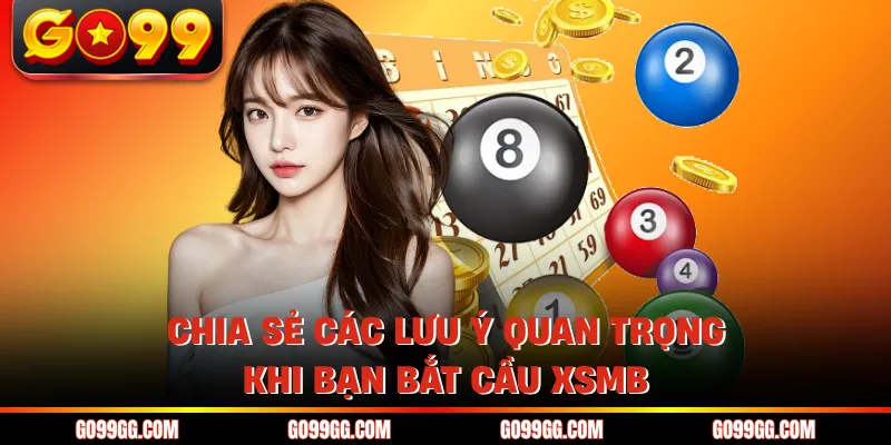 Bật Mí Cách Bắt Cầu Xổ Số Miền Bắc Chính Xác 100% Tại GO99