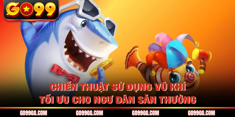 Bắn Cá GO99 - Sảnh Cược Giải Trí Đổi Thưởng Uy Tín Số 1