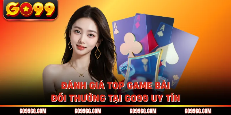Top Game Bài Đổi Thưởng Tại GO99 Uy Tín Nhất Năm 2026