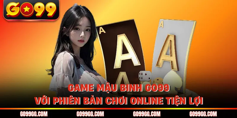 Game Mậu Binh GO99 - Trò Chơi Đấu Trí Căng Não Nhất 2026 Game Mậu Binh GO99 - Trò Chơi Đấu Trí Căng Não Nhất 2026