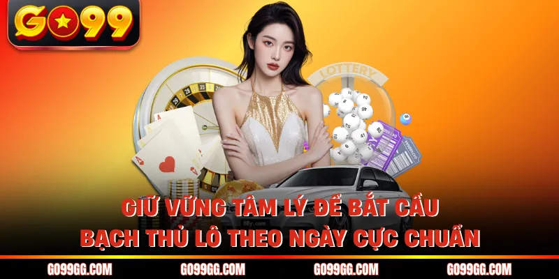 Bắt Cầu Bạch Thủ Lô Theo Ngày Cực Chuẩn Nhanh Chóng