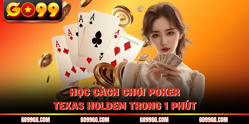 Cách Chơi Poker Texas Holdem - Dễ Hiểu Cho Mọi Tân Thủ