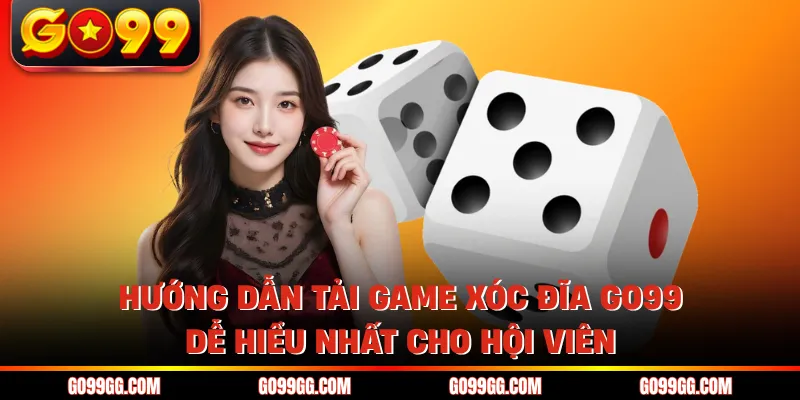 Hướng Dẫn Tải Game Xóc Đĩa GO99 Dễ Hiểu Nhất Cho Hội Viên Hướng Dẫn Tải Game Xóc Đĩa GO99 Dễ Hiểu Nhất Cho Hội Viên