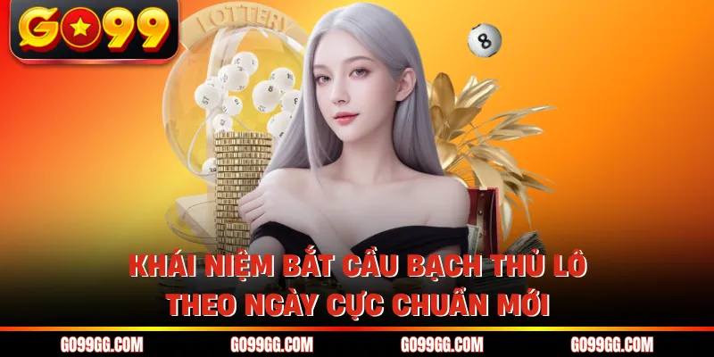 Bắt Cầu Bạch Thủ Lô Theo Ngày Cực Chuẩn Nhanh Chóng