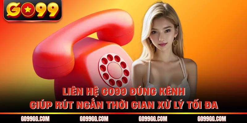 Liên Hệ GO99 Nhanh Chóng Nhận Hỗ Trợ Chỉ Trong Vài Phút