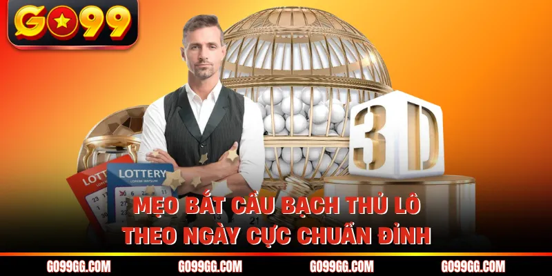 Bắt Cầu Bạch Thủ Lô Theo Ngày Cực Chuẩn Nhanh Chóng