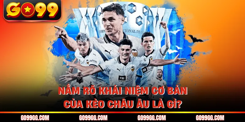 Kèo Châu Âu Là Gì? Tìm Hiểu Chi Tiết Về Kèo 1x2 Tại Go99 Kèo Châu Âu Là Gì? Tìm Hiểu Chi Tiết Về Kèo 1x2 Tại Go99