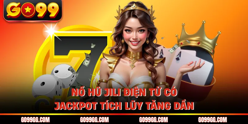 Nổ Hũ Jili Điện Tử - Cơ Hội Đổi Đời Với 1000X Thưởng