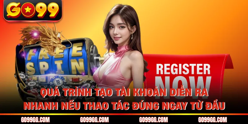 Đăng Ký GO99 Dễ Dàng Hoàn Tất Trong 2 Phút Không Gián Đoạn Đăng Ký GO99 Dễ Dàng Hoàn Tất Trong 2 Phút Không Gián Đoạn