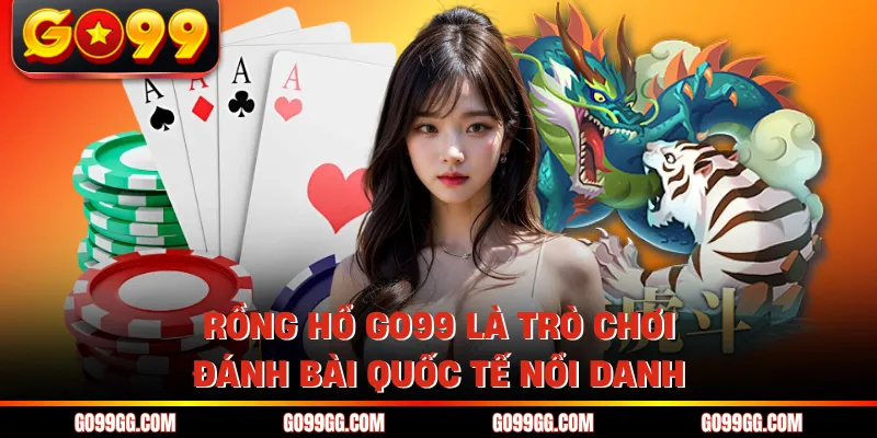Rồng Hổ GO99 - Chiến Thuật Chinh Phục Game Bài Đỉnh Cao