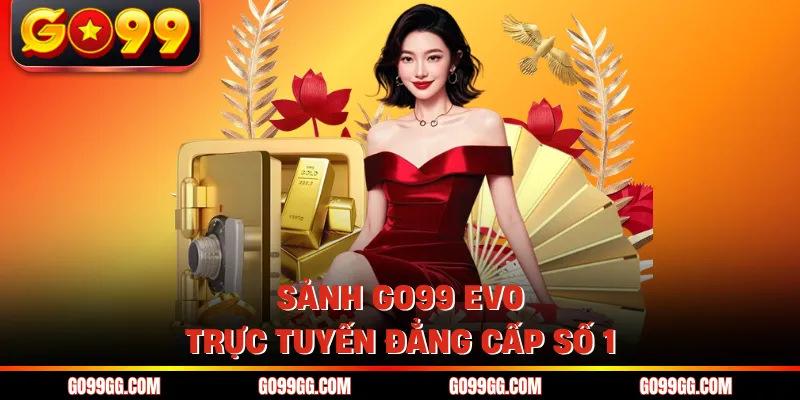 GO99 EVO Trực Tuyến - Nâng Tầm Trải Nghiệm Cá Cược 2026 GO99 EVO Trực Tuyến - Nâng Tầm Trải Nghiệm Cá Cược 2026