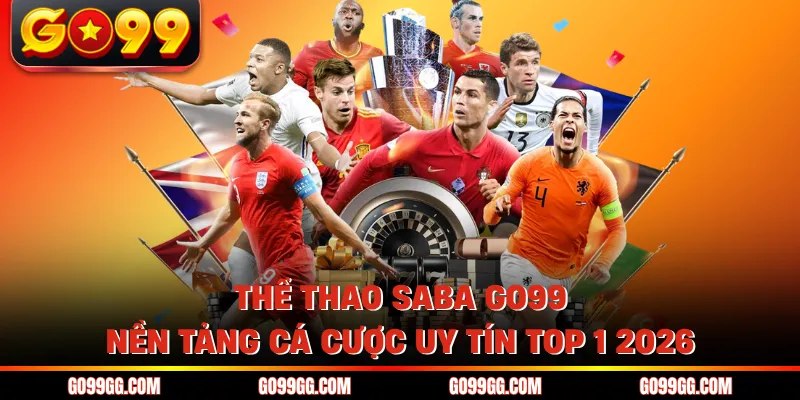 Thể Thao SABA GO99 - Nền Tảng Cá Cược Uy Tín Top 1 2026 Thể Thao SABA GO99 - Nền Tảng Cá Cược Uy Tín Top 1 2026