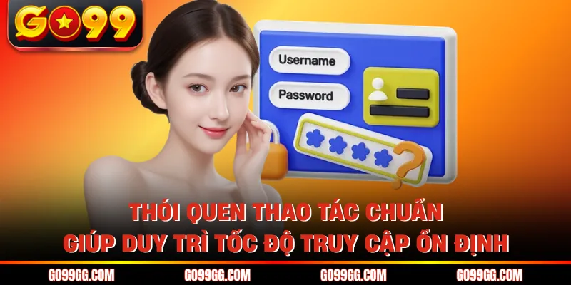 Đăng Nhập GO99 Nhanh Trong Vài Giây Không Lo Gián Đoạn
