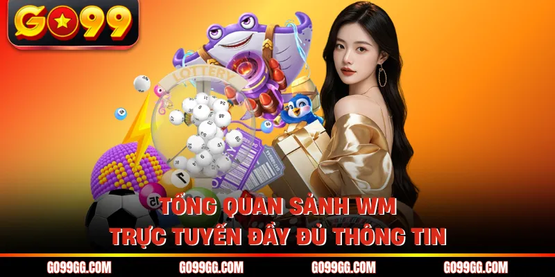 Sảnh WM Trực Tuyến - Hoạt Động 24/7 Với 10.000+ Người Chơi Sảnh WM Trực Tuyến - Hoạt Động 24/7 Với 10.000+ Người Chơi
