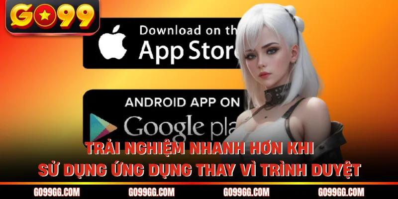 Tải App GO99 Siêu Nhanh Trải Nghiệm Mượt Trên Điện Thoại