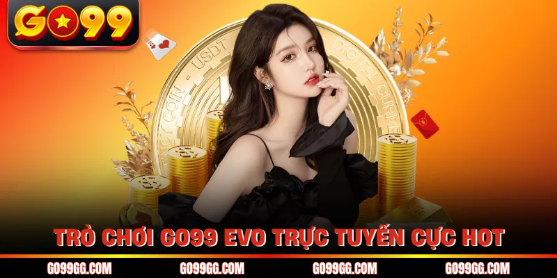 GO99 EVO Trực Tuyến - Nâng Tầm Trải Nghiệm Cá Cược 2026 GO99 EVO Trực Tuyến - Nâng Tầm Trải Nghiệm Cá Cược 2026