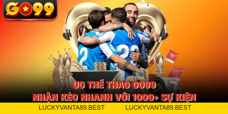 UG Thể Thao GO99 - Nhận Kèo Nhanh Với 1000+ Sự Kiện